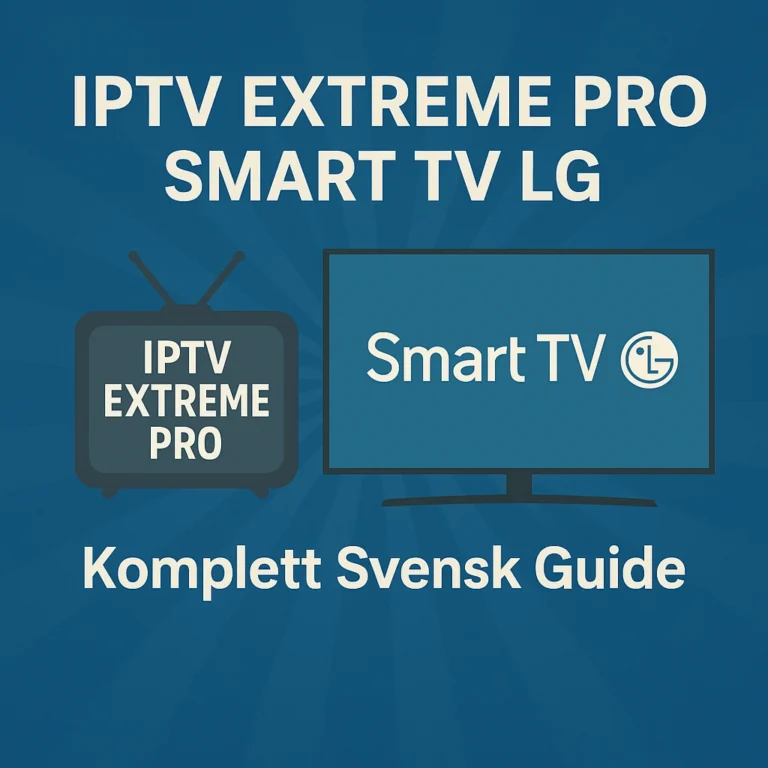 IPTV Extreme Pro Smart TV LG : Komplett Svensk Guide