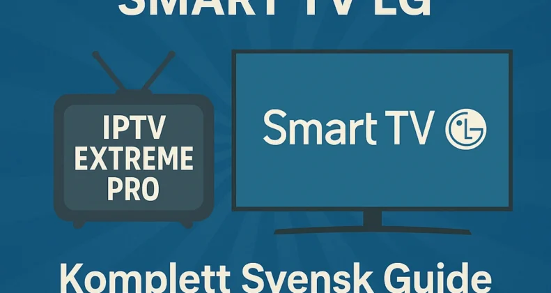 IPTV Extreme Pro Smart TV LG : Komplett Svensk Guide